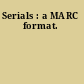 Serials : a MARC format.