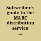 Subscriber's guide to the MARC distribution service : specifications for magnetic tapes containing monographic catalog records in the MARC II format /