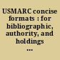 USMARC concise formats : for bibliographic, authority, and holdings data /