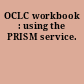 OCLC workbook : using the PRISM service.