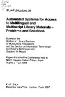 Automated systems for access to multilingual and multiscript library materials : problems and solutions : papers from the pre-conference held at Nihon Daigaku Kaikan Tokyo, Japan, August 21-22, 1986 /