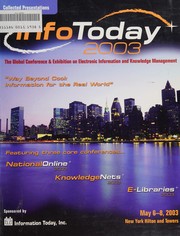 InfoToday 2003 collected presentations, New York, May 6-8, 2003 : conference theme : Way beyond cool : Information for the real world /