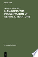 Managing the preservation of serial literature : an international symposium : conference held at the Library of Congress, Washington, D.C., May 22-24, 1989 /
