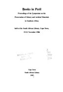 Books in peril : proceedings of the Symposium on the Preservation of Library and Archival Materials in Southern Africa, held at the South African Library, Cape Town, 19-21 November 1986.