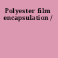 Polyester film encapsulation /