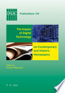 The impact of digital technology on contemporary and historic newspapers proceedings of the International Newspaper Conference, Singapore, 1 - 3 April 2008, and papers from the IFLA World Library and Information Congress, Québec, Canada, August, 2008 /