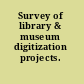 Survey of library & museum digitization projects.