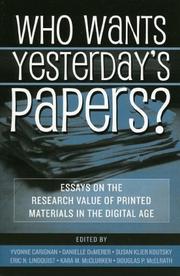 Who wants yesterday's papers? : essays on the research value of printed materials in the digital age /
