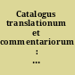 Catalogus translationum et commentariorum : Mediaeval and Renaissance Latin translations and commentaries : annotated lists and guides.