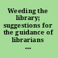 Weeding the library; suggestions for the guidance of librarians of small libraries