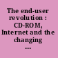 The end-user revolution : CD-ROM, Internet and the changing role of the information professional /