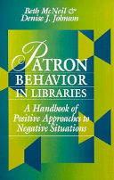 Patron behavior in libraries : a handbook of positive approaches to negative situations /