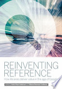 Reinventing reference : how libraries deliver value in the age of Google /