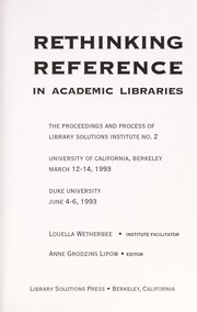 Rethinking reference in academic libraries : the proceedings and process of Library Solutions Institute no. 2, University of California, Berkeley, March 12-14, 1993, Duke University, June 4-6, 1993 /