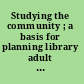 Studying the community ; a basis for planning library adult education services.
