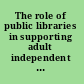 The role of public libraries in supporting adult independent learning : an interim assessment; a report.