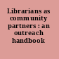 Librarians as community partners : an outreach handbook /