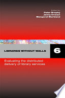 Libraries without walls 6 : evaluating the distributed delivery of library services /