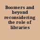 Boomers and beyond reconsidering the role of libraries /