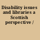 Disability issues and libraries a Scottish perspective /