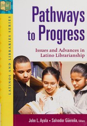 Pathways to progress : issues and advances in Latino librarianship /