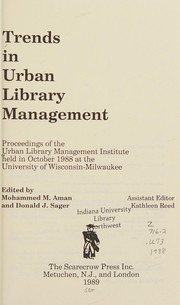 Trends in urban library management : proceedings of the Urban Library Management Institute held in October 1988 at the University of Wisconsin-Milwaukee /