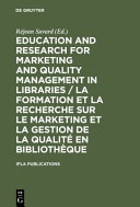 Education and research for marketing and quality management in libraries = La formation et a recherche sur le marketing et la gestion de la qualité en bibliotheque : satellite meeting/colloque satellite : Québec, August 14-16 Août 2001 /