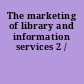 The marketing of library and information services 2 /