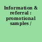 Information & referral : promotional samples /