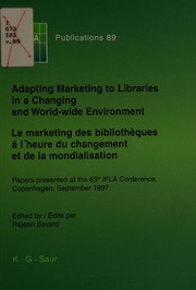 Adapting marketing to libraries in a changing and world-wide environment = Le marketing des bibliothèques à l'heure du changement et de la mondialisation : papers presented at the 63rd IFLA Conference, Copenhagen, September 1997 /