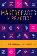 Makerspaces in practice : successful models for implementation /