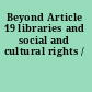 Beyond Article 19 libraries and social and cultural rights /