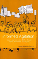 Informed agitation : library and information skills in social justice movements and beyond /