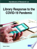 Handbook of research on library response to the COVID-19 Pandemic /