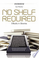 No shelf required : e-books in libraries /