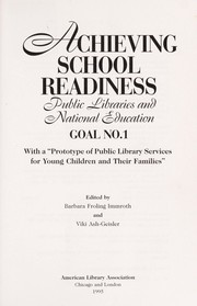 Achieving school readiness : public libraries and national education goal no. 1 : with a "Prototype of public library services for young children and their families" /