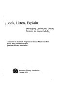 Look, listen, explain : developing community library services for young adults /