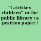 "Latchkey children" in the public library : a position paper /