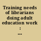 Training needs of librarians doing adult education work : a report of the Allerton Park conference, November 14-16, 1954 /