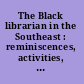 The Black librarian in the Southeast : reminiscences, activities, challenges : papers presented for a colloquium /