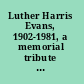 Luther Harris Evans, 1902-1981, a memorial tribute to the tenth librarian of Congress.