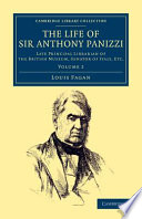 The Life of Sir Anthony Panizzi, K.c.b. : Late Principal Librarian of the British Museum, Senator of Italy, Etc.