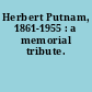 Herbert Putnam, 1861-1955 : a memorial tribute.