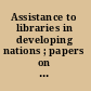 Assistance to libraries in developing nations ; papers on comparative studies. Proceedings of a conference held at the Wisconsin Center, Madison, Wisconsin, May 14, 1971 /