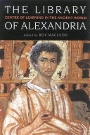 The Library of Alexandria : Centre of Learning in the Ancient World /