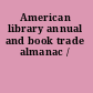 American library annual and book trade almanac /
