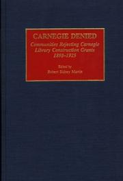 Carnegie denied : communities rejecting Carnegie Library construction grants, 1898-1925 /