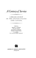 A Century of service : librarianship in the United States and Canada /