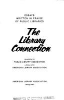 The Library connection : essays written in praise of public libraries /