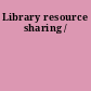 Library resource sharing /